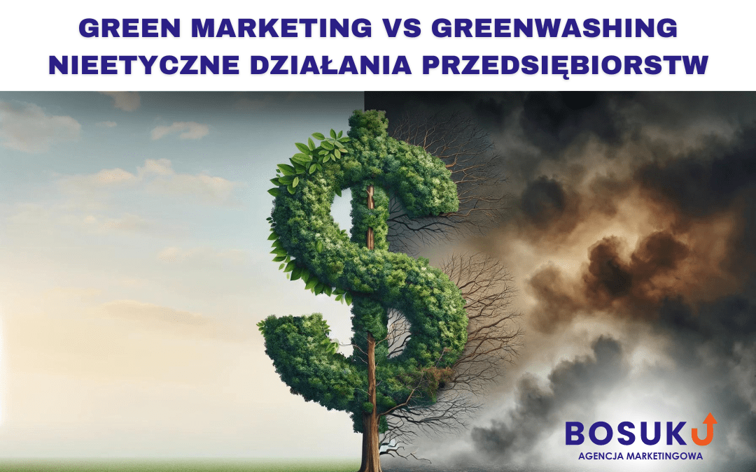 Green marketing a greenwashing – czyli trochę o nieetycznych działaniach przedsiębiorstw