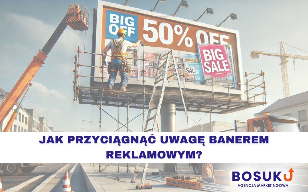 Jak przyciągnąć uwagę banerem reklamowym?